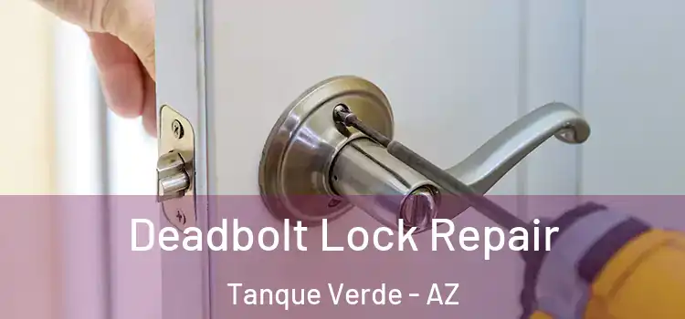 Deadbolt Lock Repair Tanque Verde - AZ
