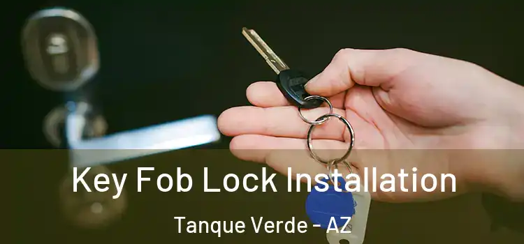Key Fob Lock Installation Tanque Verde - AZ